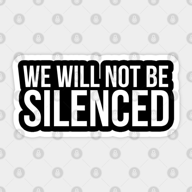 We Will Not Be Sileneced Sticker by stuffbyjlim